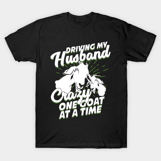 Driving My Husband Crazy One Goat At A Time T-Shirt by Dolde08